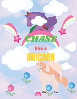 Paperback CHASE like a UNICORN: An amazing UNICORN coloring book with beautiful design;30 pages Book