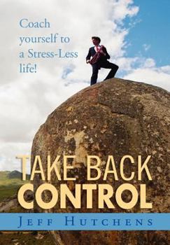 Hardcover Take Back Control: Coach Yourself to a Stress-Less Life! Book