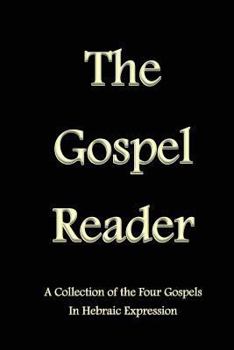 Paperback The Gospel Reader: A Collection of the Four Gospels in Hebraic Expression Book