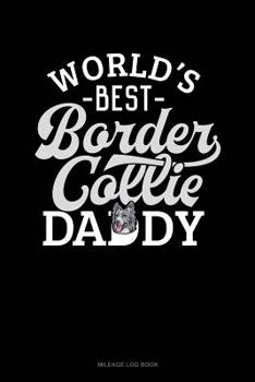 Paperback World's Best Border Collie Daddy: Mileage Log Book