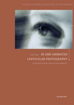 Perfect Paperback 3D and Animated Lenticular Photography: Between Utopia and Entertainment Book