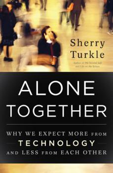 Hardcover Alone Together: Why We Expect More from Technology and Less from Each Other Book