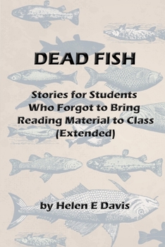 Paperback Dead Fish: Stories for Students Who Forgot To Bring Reading Material To Class (Extended) Book
