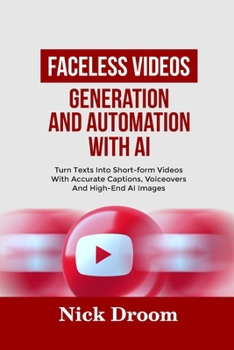 Paperback Faceless Videos Generation and Automation with AI: Turn Texts Into Short-form Videos With Accurate Captions, Voiceovers And High-End AI Images Book