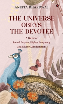 Hardcover The Universe Obeys The Devotee: A Blend of Sacred Prayers, Higher Frequency and Divine Manifestation Book