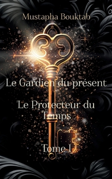 Paperback Le Gardien du présent: Le Protecteur du temps (Tome I) [French] Book