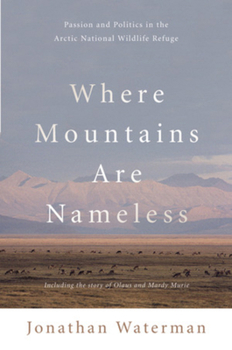 Hardcover Where Mountains Are Nameless: Passion and Politics in the Arctic National Wildlife Refuge Book