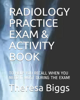 Paperback Radiology Practice Exam & Activity Book: To Help You Recall When You Need It Most During the Exam! Book