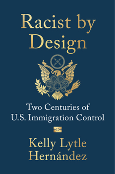 Hardcover Racist by Design: Two Centuries of U.S. Immigration Control Book