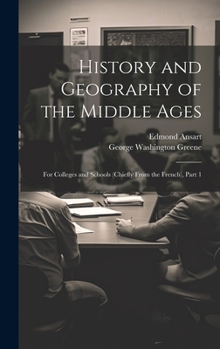 Hardcover History and Geography of the Middle Ages: For Colleges and Schools (Chiefly From the French), Part 1 Book