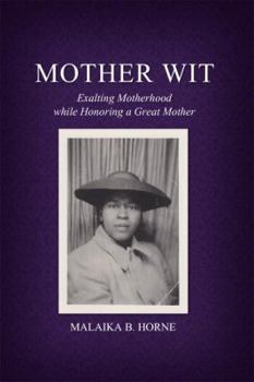 Hardcover Mother Wit: Exalting Motherhood while Honoring a Great Mother Book