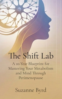 Hardcover The Shift Lab: A 10-Year Blueprint for Mastering Your Metabolism and Mind Through Perimenopause Book