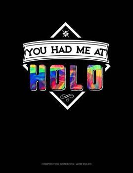 You Had Me At Holo: Composition Notebook: Wide Ruled