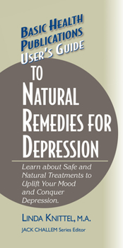 Hardcover User's Guide to Natural Remedies for Depression: Learn about Safe and Natural Treatments to Uplift Your Mood and Conquer Depression Book