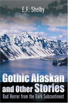 Paperback Gothic Alaskan and Other Stories: Bad Horror from the Dark Subcontinent Book