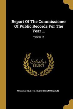Report Of The Commissioner Of Public Records For The Year ..., Volume 14...