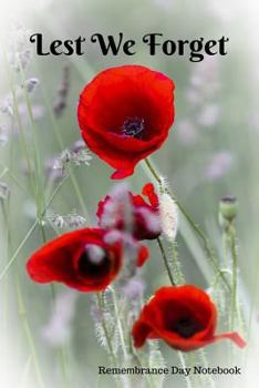 Lest We Forget : Remembrance Day Notebook, Poppy Quote Cover, Lined Ruled Journal Notebook, Memory Book to Write in, with Facts about Remembrance Day, Gift for Veterans, Soldiers, Men Women, Boys Girl