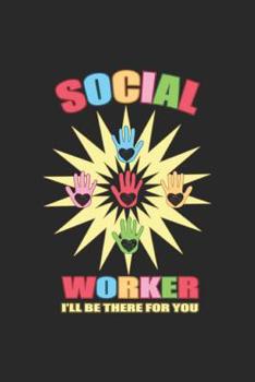 Paperback Social Worker I'll Be There For You: Social Justice Notebook Human Rights Notebook for Social Worker, Social Democracy and Profession for sketches, no Book