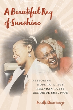 Paperback A Beautiful Ray of Sunshine: Restoring Hope to a 1994 Rwandan Tutsi Genocide Survivor Book