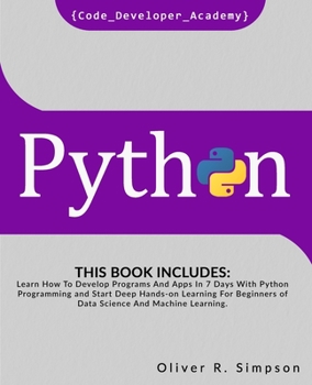 Paperback Python: This Book Includes: Learn How To Develop Programs And Apps In 7 Days With Python Programming And Start Deep Hands-on L Book