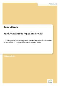 Paperback Markteintrittsstrategien für die EU: Die erfolgreiche Platzierung eines österreichischen Unternehmens in den neuen EU-Mitgliedsstaaten am Beispiel Pol [German] Book