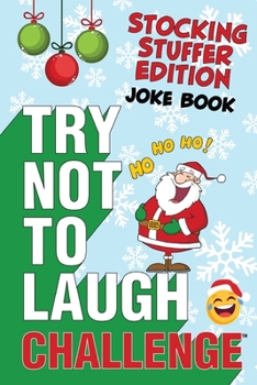 Paperback The Try Not to Laugh Challenge - Stocking Stuffer Edition: A Hilarious and Interactive Holiday Themed Joke Book Game for Kids - Silly One-Liners, Knoc Book