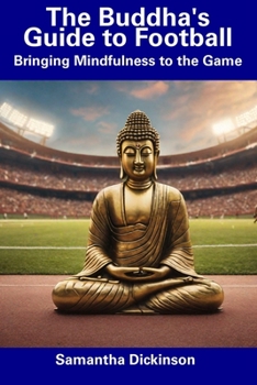 Paperback The Buddha's Guide to Football: Bringing Mindfulness to the Game Book