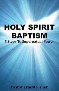 Paperback Holy Spirit Baptism: 5 Steps to Supernatural Power Book