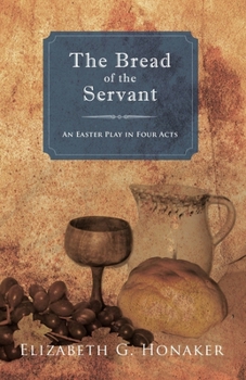 Paperback The Bread of the Servant: An Easter Play in Four Acts Book