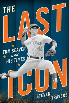 Hardcover The Last Icon: Tom Seaver and His Times Book