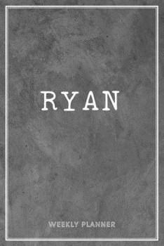 Ryan Weekly Planner: Custom Name Notes Appointment Notebook Journal To Do Lists Personal Gift For Teachers Granddaughters Friends Men Grey Loft Cement Exposed Concrete Wall Art