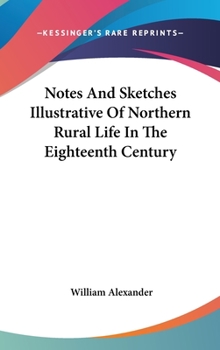 Hardcover Notes And Sketches Illustrative Of Northern Rural Life In The Eighteenth Century Book