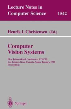 Paperback Computer Vision Systems: First International Conference, Icvs '99 Las Palmas, Gran Canaria, Spain, January 13-15, 1999 Proceedings Book