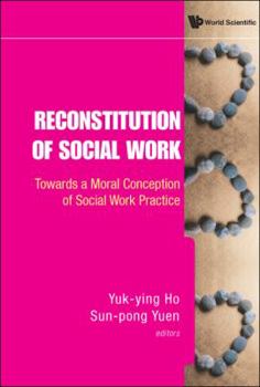 Hardcover Reconstitution of Social Work: Towards a Moral Conception of Social Work Practice Book