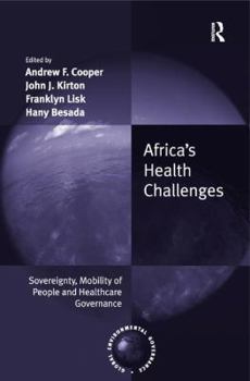 Africa's Health Challenges: Sovereignty, Mobility of People and Healthcare Governance. Edited by Andrew F. Cooper, John J. Kirton, Franklyn Lisk, Hany