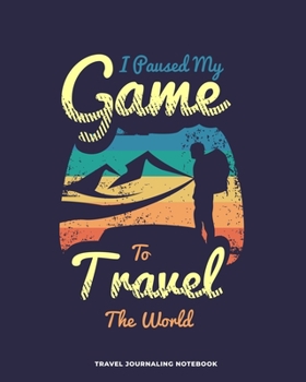 Travel Journaling Notebook: Travel Journaling Notebook with Pages for Vacation Logging and Vacation Planning / Travel Gift for Couples, Adults, ... and journaling (8 x 10 - 150 pages)