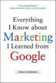 Hardcover Everything I Know about Marketing I Learned From Google Book