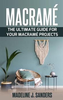 Paperback Macram?: The Ultimate Guide For Your Macram? Projects Book