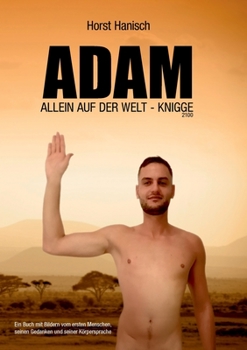 Paperback Adam allein auf der Welt - Knigge 2100: Ein Buch mit Bildern vom ersten Menschen, seinen Gedanken und seiner Körpersprache [German] Book