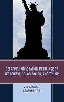 Paperback Debating Immigration in the Age of Terrorism, Polarization, and Trump Book