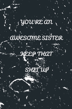 Paperback You're An Awesome Sister. Keep That Shit Up: Journal Notebook 110 Pages 6x9 in, Blank Lined Notebook Book