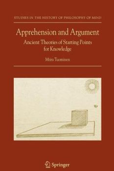 Paperback Apprehension and Argument: Ancient Theories of Starting Points for Knowledge Book