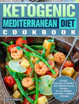 Hardcover Ketogenic Mediterranean Diet Cookbook: Simple, Delicious & Healthy Keto Mediterranean Recipes to Lose Weight and Have a Happier Lifestyle Book