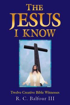 Hardcover The Jesus I Know: Twelve Creative Bible Witnesses Book