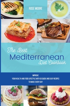 Paperback The Best Mediterranean Diet Cookbook: Improve your health and food lifestyle with 50 quick and easy recipes to make every day Book