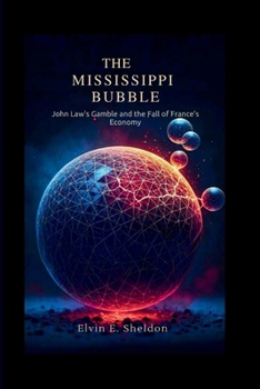 The Mississippi Bubble: John Law's Gamble and the Fall of France’s Economy