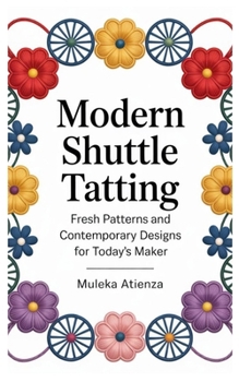 Paperback Modern Shuttle Tatting: Fresh Patterns and Contemporary Designs for Today's Maker Book