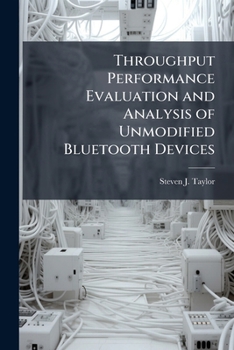 Paperback Throughput Performance Evaluation and Analysis of Unmodified Bluetooth Devices Book
