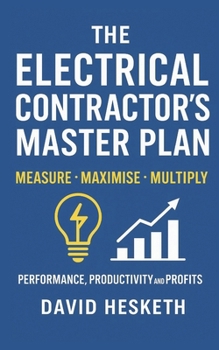 Paperback The Electrical Contractors Master Plan: Measure - Maximise - Multiply Book