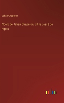 Hardcover Noelz de Jehan Chaperon, dit le Lassé de repos [French] Book